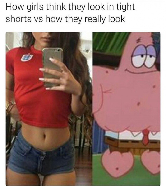 memes - tight shorts meme - How girls think they look in tight shorts vs how they really look