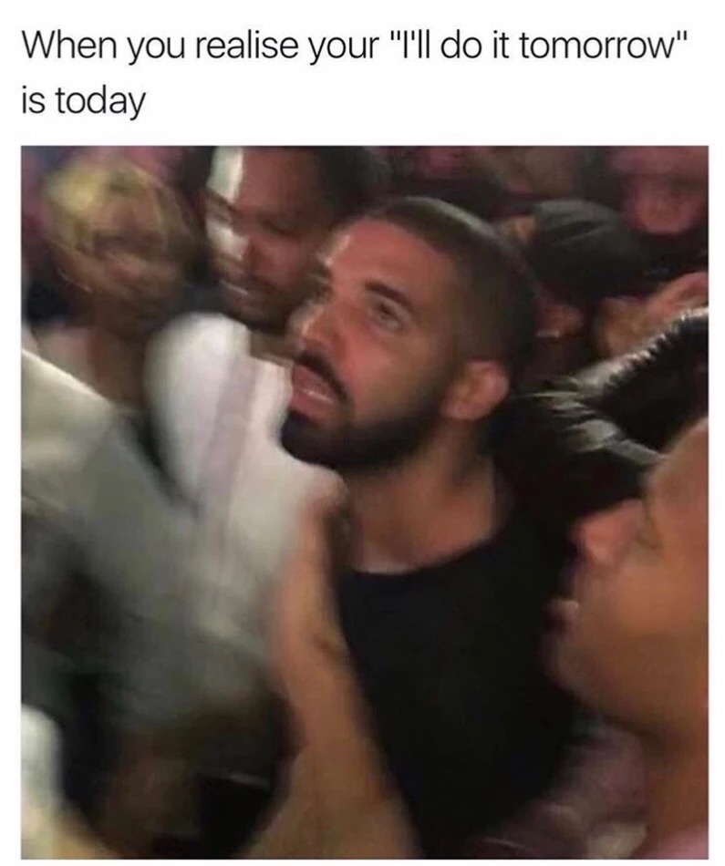 memes - you at a dj khaled concert - When you realise your "I'll do it tomorrow" is today