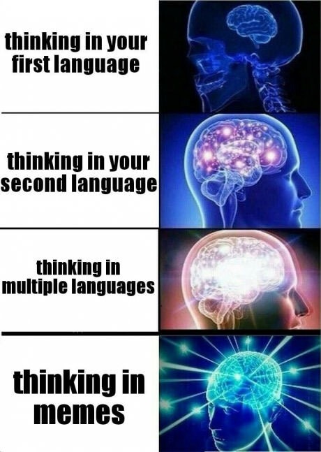 memes - ml memes - thinking in your first language thinking in your second language thinking in multiple languages thinking in memes