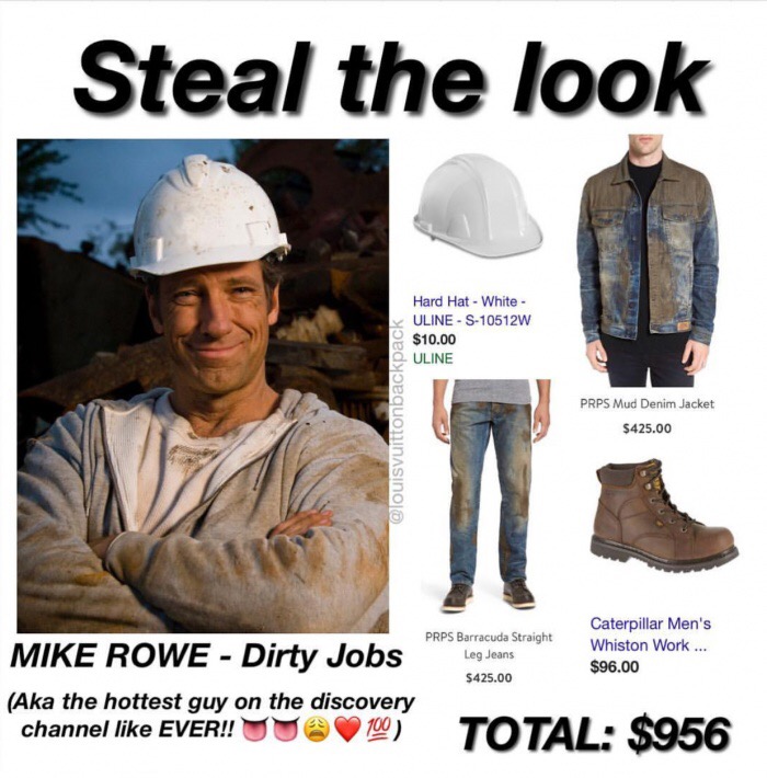 memes - uline hard hat - Steal the look Hard Hat White Uline S10512W $10.00 2. Uline Prps Mud Denim Jacket $425.00 Prps Barracuda Straight Leg Jeans $425.00 Caterpillar Men's Whiston Work ... $96.00 Mike Rowe Dirty Jobs Aka the hottest guy on the discover