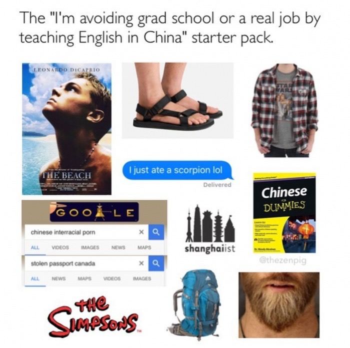 memes - china starter pack - The "I'm avoiding grad school or a real job by teaching English in China" starter pack. Leonardo Dicaprio I just ate a scorpion lol The Beach Delivered Chinese Dummies Goole chinese interracial porn xQ All Videos Images News M