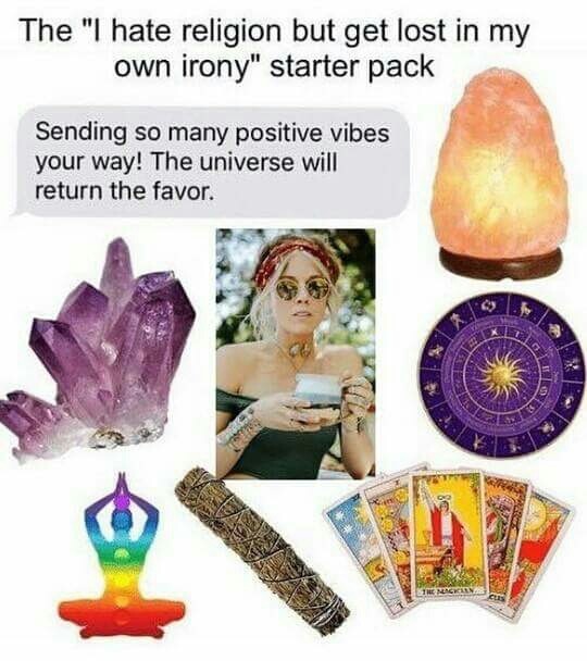 memes - get lost in my own irony starter pack - The "I hate religion but get lost in my own irony" starter pack Sending so many positive vibes your way! The universe will return the favor.