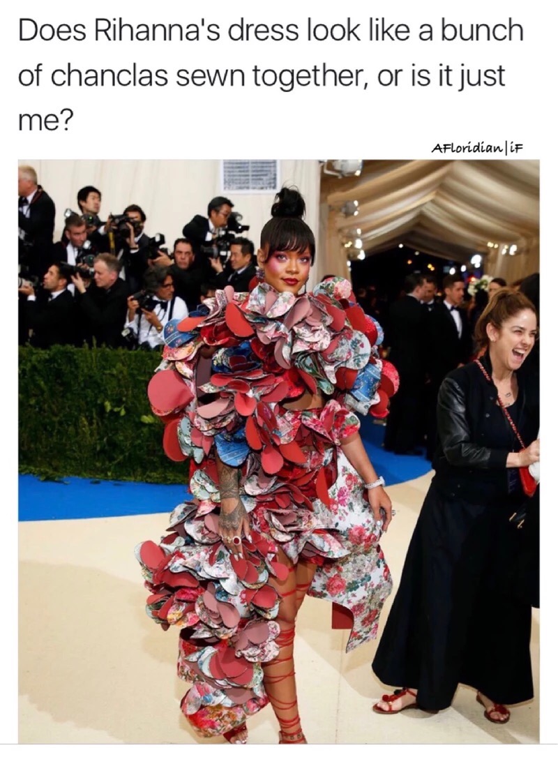 trash dress meme - Does Rihanna's dress look a bunch of chanclas sewn together, or is it just me? AFloridianlif