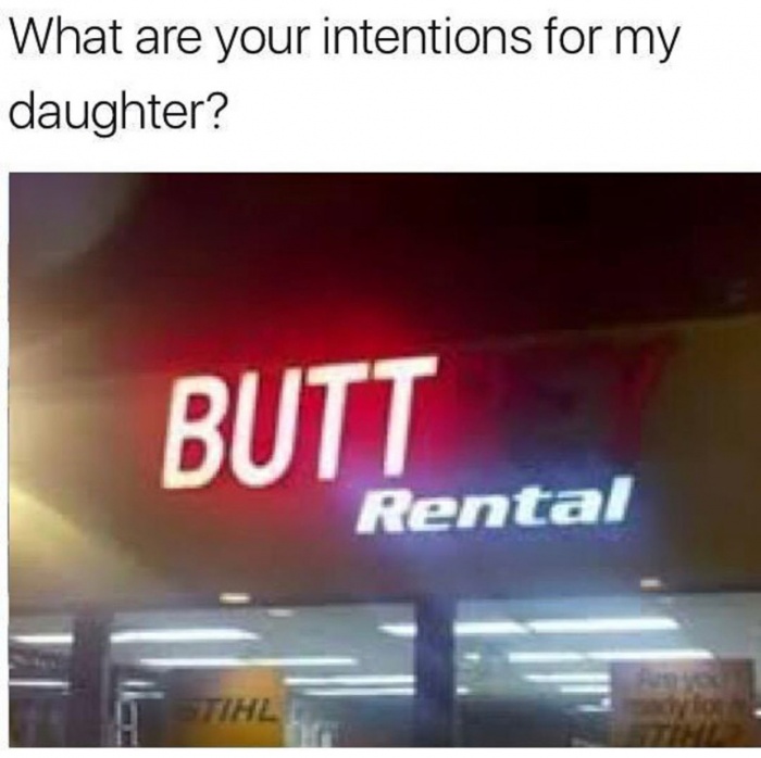 butt meme - What are your intentions for my daughter? Butt Rental