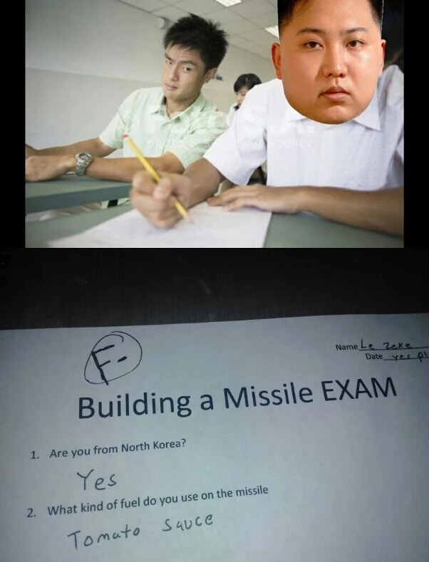 cheating students - Name Le zake Date_ye Ol F Building a Missile Exam 1. Are you from North Korea? Yes 2. What kind of fuel do you use on the missile sauce Tomato