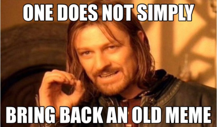 one does not simply meme - One Does Not Simply Bring Back An Old Meme