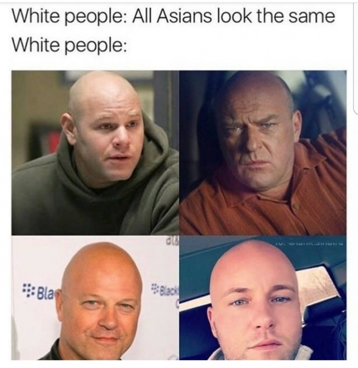 best white people memes - White people All Asians look the same White people Blas 3820