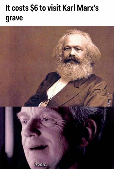 karl marx memes - It costs $6 to visit Karl Marx's grave Ironic.