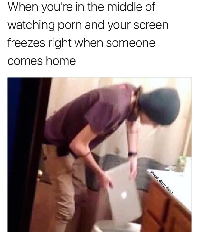 meme stream - shoulder - When you're in the middle of watching porn and your screen freezes right when someone comes home