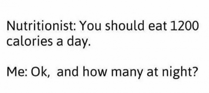 meme stream - Mathematics - Nutritionist You should eat 1200 calories a day. Me Ok, and how many at night?