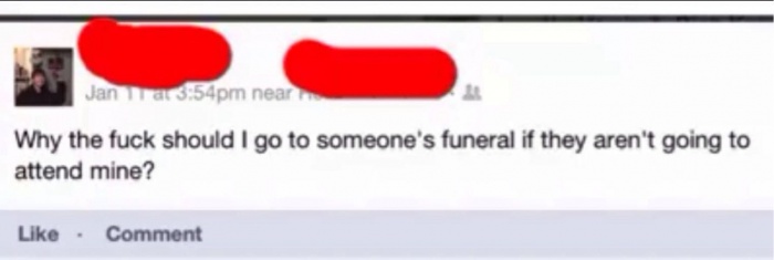 memes - website - Jan pm near Why the fuck should I go to someone's funeral if they aren't going to attend mine? Comment