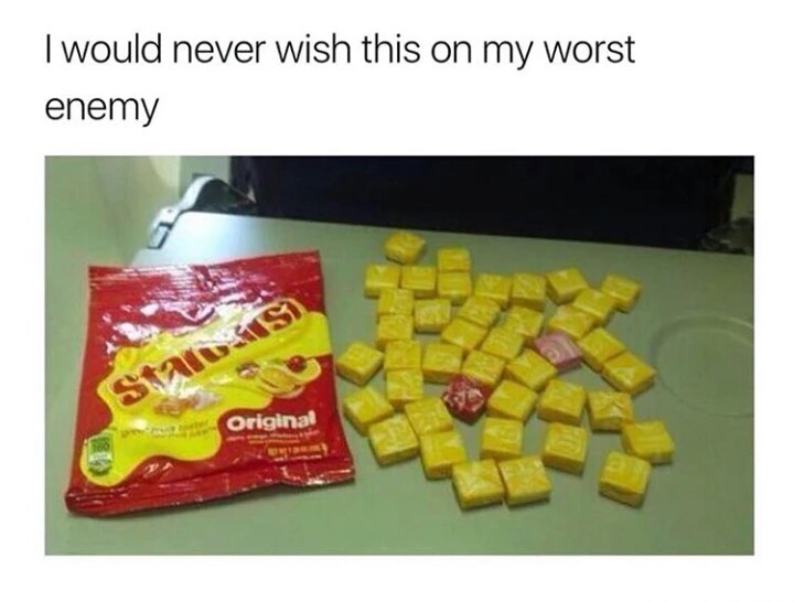 memes - starburst funny - I would never wish this on my worst enemy Original