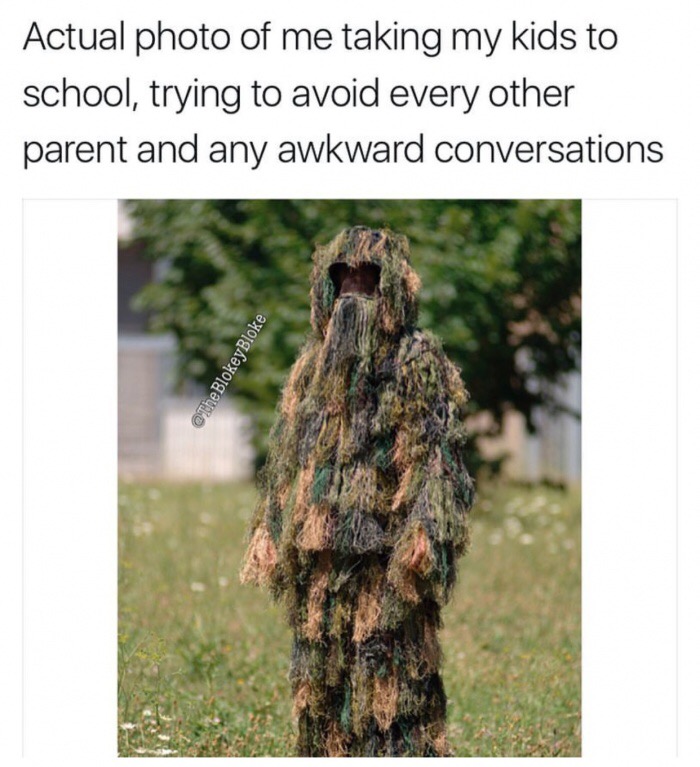 memes - ghillie threads - Actual photo of me taking my kids to school, trying to avoid every other parent and any awkward conversations