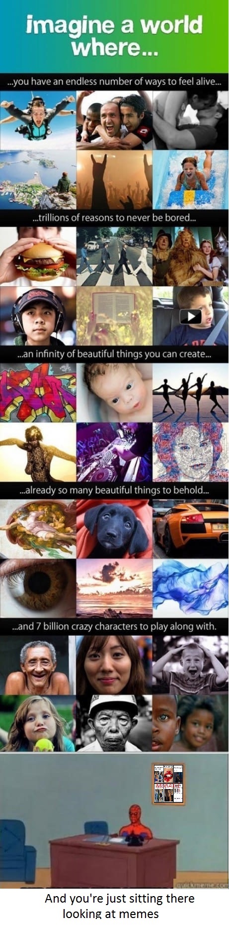 meme - imagine a world where nofap - imagine a world where... ...you have an endless number of ways to feel alive... ...trillions of reasons to never be bored... ...an infinity of beautiful things you can create... ...already so many beautiful things to b