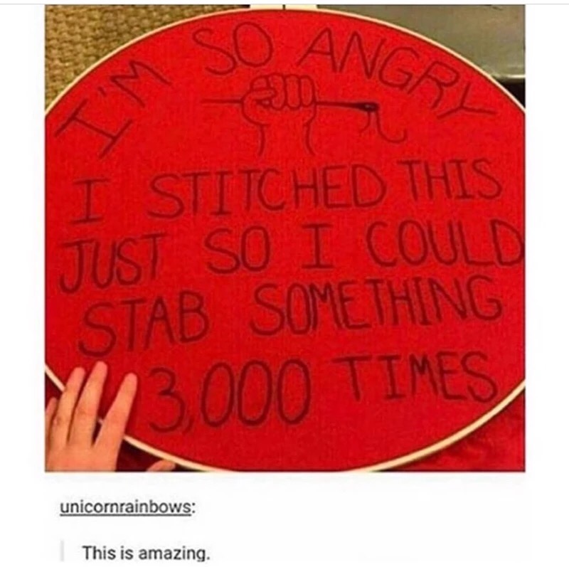 meme - stabbed 3000 times - So Ang I Stitched This Just So I Could Stab Something 3000 Times unicornrainbows This is amazing.