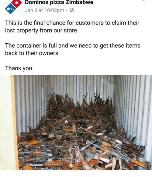 meme - dominos pizza zimbabwe meme - Dominos pizza Zimbabwe Jan 8 at pm. This is the final chance for customers to claim their lost property from our store. The container is full and we need to get these items back to their owners. Thank you.