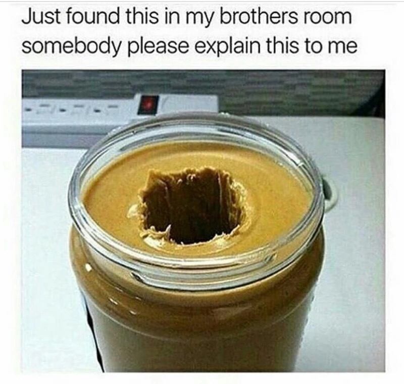 meme - peanut butter jar meme - Just found this in my brothers room somebody please explain this to me