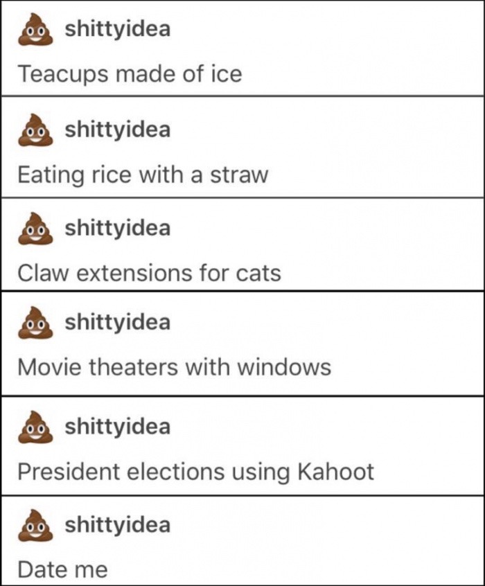 meme - document - O shittyidea Teacups made of ice 00 shittyidea Eating rice with a straw 00 shittyidea Claw extensions for cats O shittyidea Movie theaters with windows 00 shittyidea President elections using Kahoot shittyidea Date me