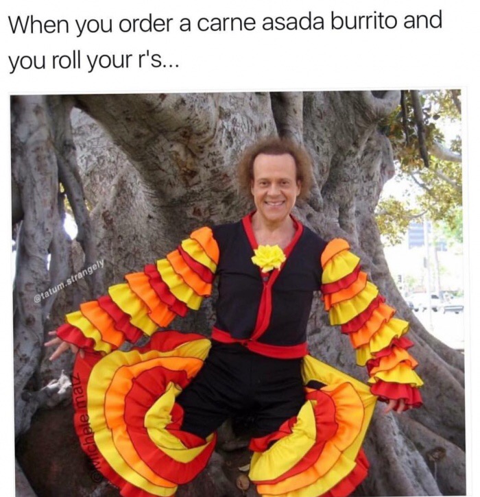 memes - richard simmons cinco de mayo - When you order a carne asada burrito and you roll your r's... tatum.strangely chele matz