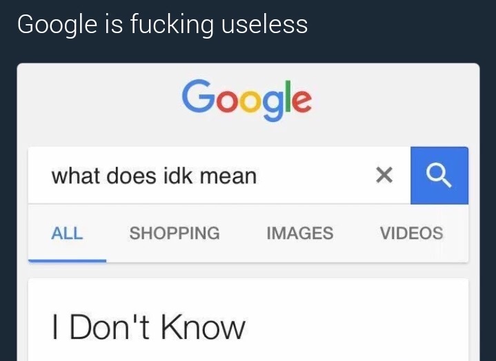 multimedia - Google is fucking useless Google what does idk mean All Shopping Images Videos I Don't Know