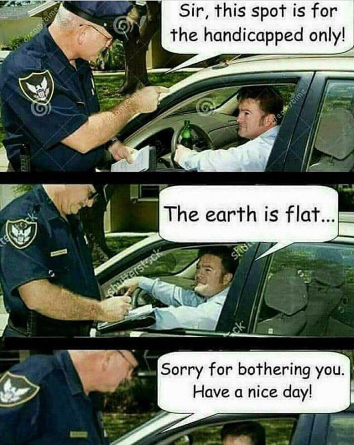 flat earth disabled meme - Sir, this spot is for the handicapped only! drom time ictime The earth is flat... Siin hr erstock Sorry for bothering you. Have a nice day!