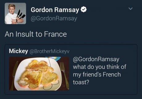 junk food - Gordon Ramsay Ramsay An Insult to France Mickey Mickeyv Ramsay what do you think of my friend's French toast?