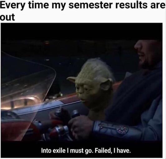 memes - semester results meme - Every time my semester results are out Into exile I must go. Failed, I have.