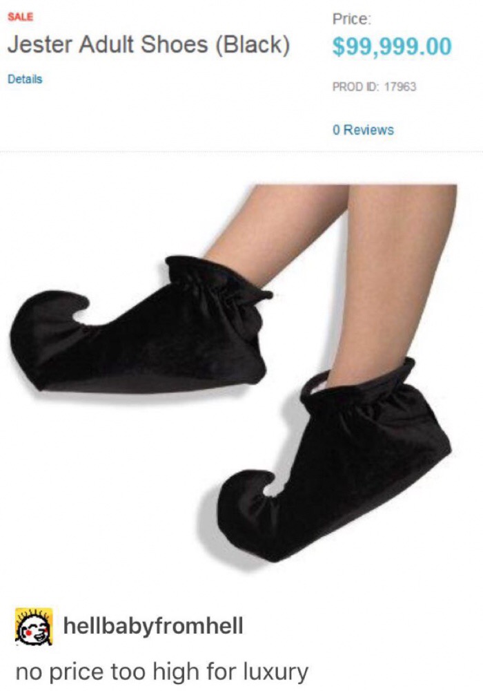 memes - jester shoes - Sale Jester Adult Shoes Black Price $99,999.00 Details Prod D 17963 O Reviews hellbabyfromhell no price too high for luxury