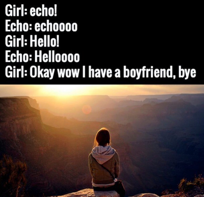 memes - sky - Girl echo! Echo echo000 Girl Hello! Echo Helloooo Girl Okay wow I have a boyfriend, bye