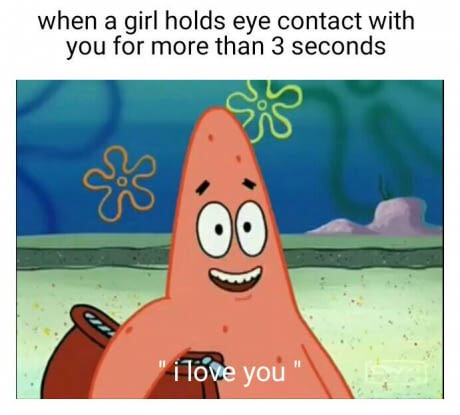 memes - patrick i love you meme - when a girl holds eye contact with you for more than 3 seconds i Tove you"