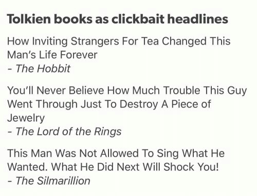 memes - article 3 section 8 example - Tolkien books as clickbait headlines How Inviting Strangers For Tea Changed This Man's Life Forever The Hobbit You'll Never Believe How Much Trouble This Guy Went Through Just To Destroy A Piece of Jewelry The Lord of