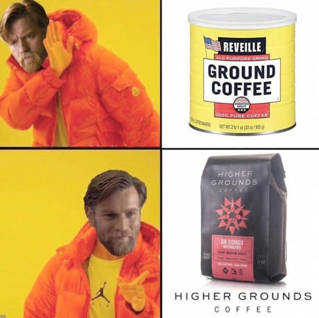 memes - high ground meme star wars - Reveille Ground Coffee Dorure Coffee Higher Grounds Coff Congo Higher Grounds Coffee