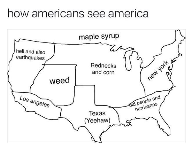 memes - world sees the us memes - how americans see america maple syrup hell and also earthquakes Rednecks 914 and corn weed new york Los angeles old people and hurricanes Texas Yeehaw
