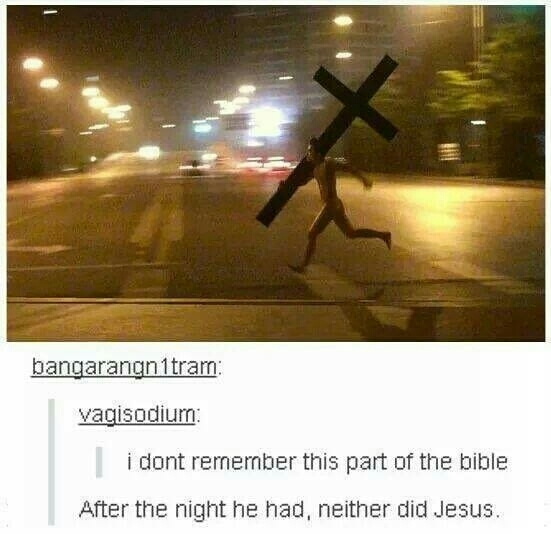 memes - naked man running with cross - bangarangn1tram vagisodium i dont remember this part of the bible After the night he had, neither did Jesus.