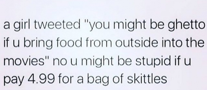 memes - handwriting - a girl tweeted "you might be ghetto if u bring food from outside into the movies" no u might be stupid if u pay 4.99 for a bag of skittles