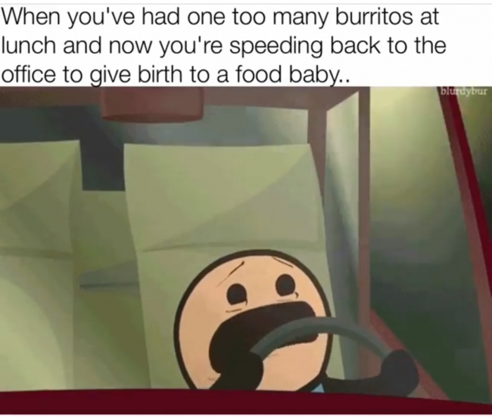 memes - cartoon - When you've had one too many burritos at lunch and now you're speeding back to the office to give birth to a food baby.. bluraybur