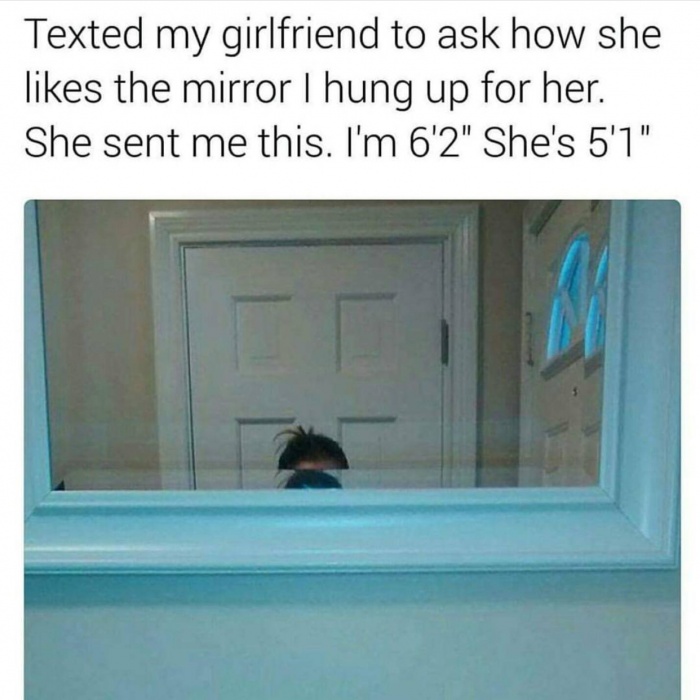 memes - funny husband fails - Texted my girlfriend to ask how she the mirror I hung up for her. She sent me this. I'm 6'2" She's 5'1"