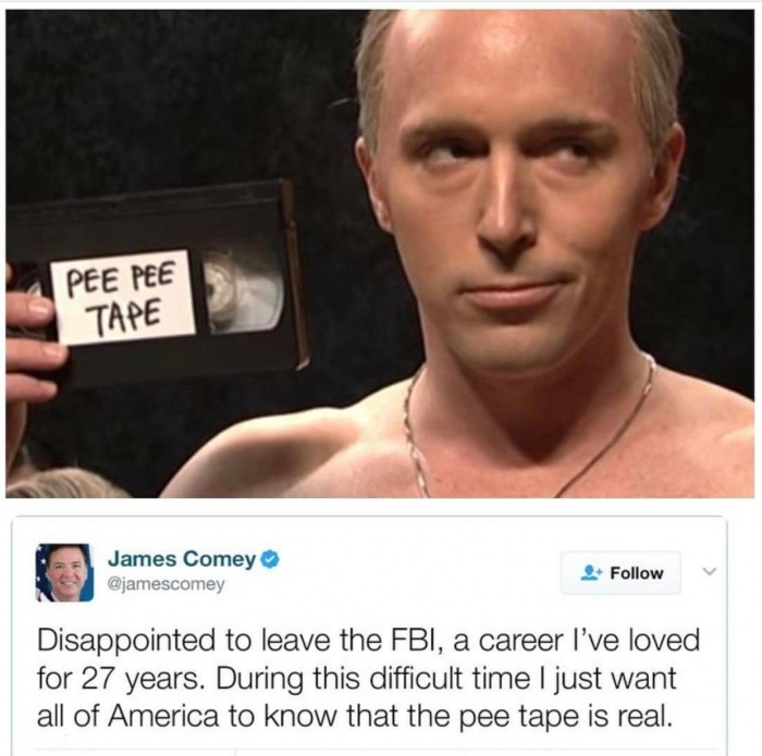 memes - snl pee pee tape - Pee Pee Tape James Comey Disappointed to leave the Fbi, a career I've loved for 27 years. During this difficult time I just want all of America to know that the pee tape is real.