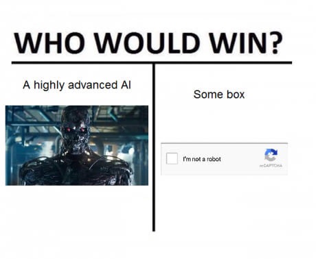 am not a robot memes - Who Would Win? A highly advanced Al Some box I'm not a robot