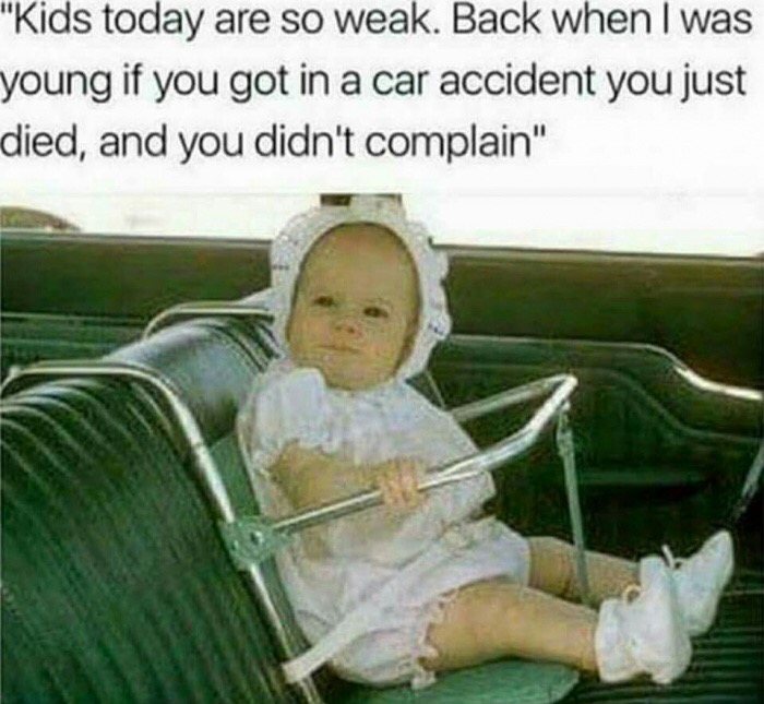 baby car seat 1960's - "Kids today are so weak. Back when I was young if you got in a car accident you just died, and you didn't complain"