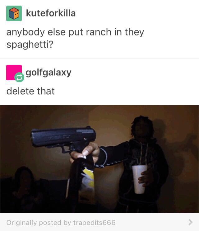 ranch on spaghetti meme - kuteforkilla anybody else put ranch in they spaghetti? golfgalaxy delete that Originally posted by trapedits666