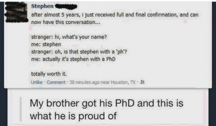 stephen with a phd meme - Stephen after almost 5 years, I just received full and final confirmation, and can now have this conversation... stranger hi, what's your name? me stephen stranger oh, is that stephen with a 'ph? me actually it's stephen with a P