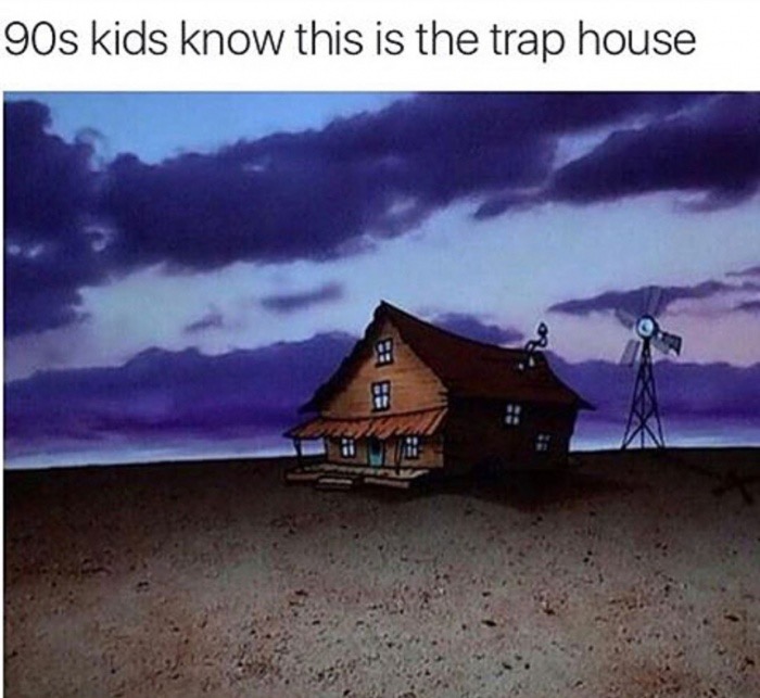 real trap house - 90s kids know this is the trap house