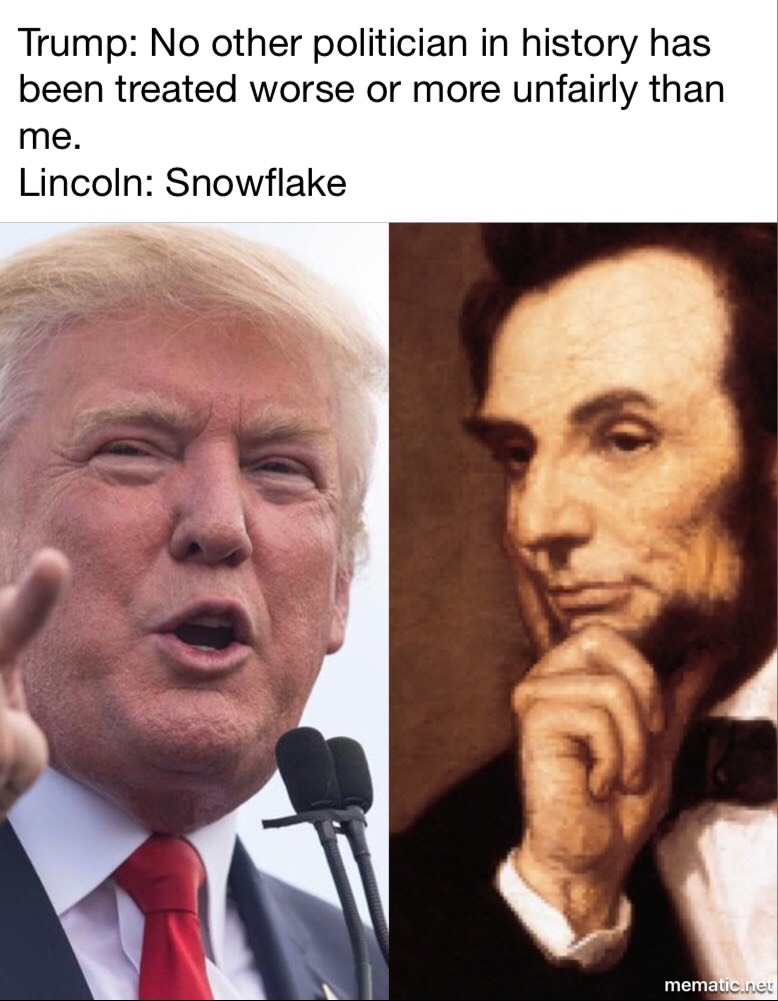 happy birthday mitchell - Trump No other politician in history has been treated worse or more unfairly than me Lincoln Snowflake mematic.net