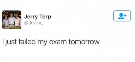 memes - exams tomorrow memes - Jerry Terp I just failed my exam tomorrow