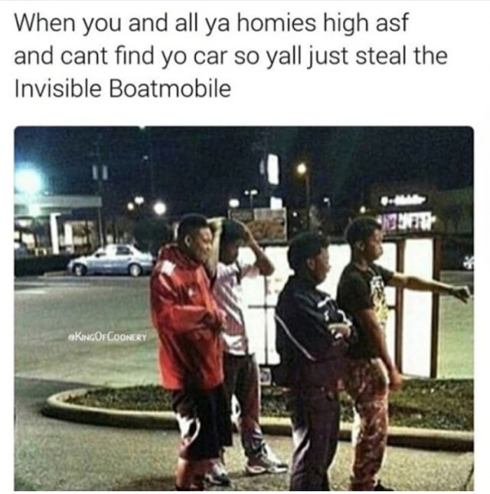 memes - magic school bus meme - When you and all ya homies high asf and cant find yo car so yall just steal the Invisible Boatmobile Kingofcoonery