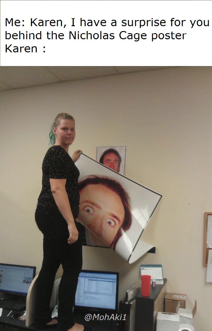 memes - shoulder - Me Karen, I have a surprise for you | behind the Nicholas Cage poster Karen