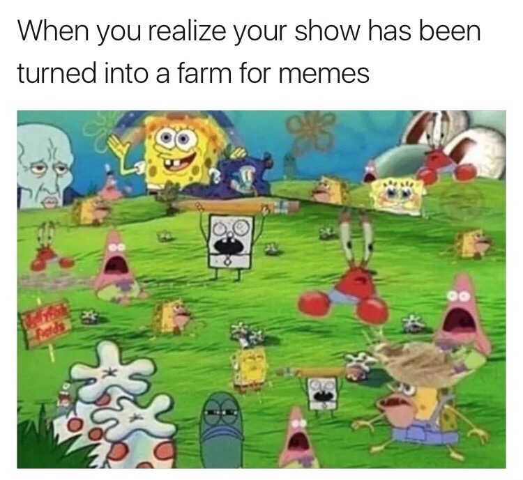 memes - you realize your show has been turned into a farm for memes - When you realize your show has been turned into a farm for memes