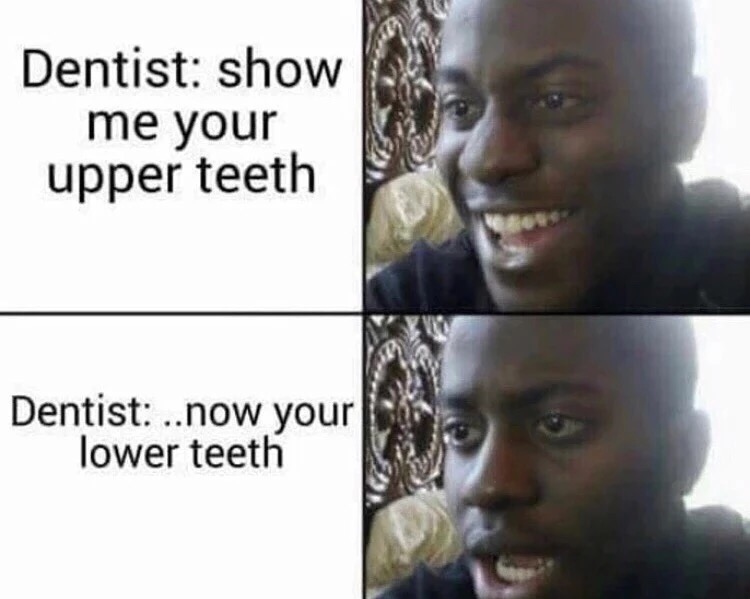 memes - java swing meme - Dentist show me your upper teeth Dentist .. now your lower teeth