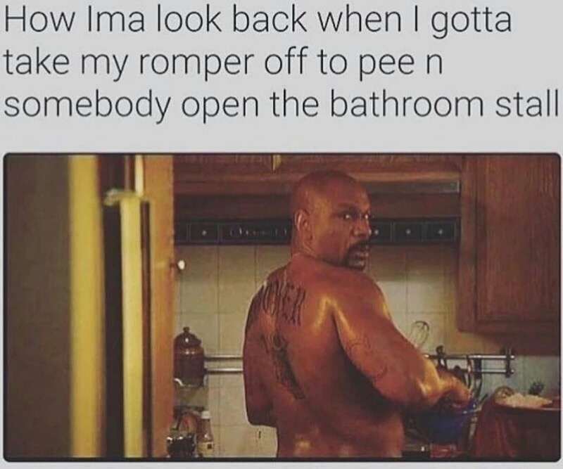 memes - male romper memes - How Ima look back when I gotta take my romper off to pee n. somebody open the bathroom stall